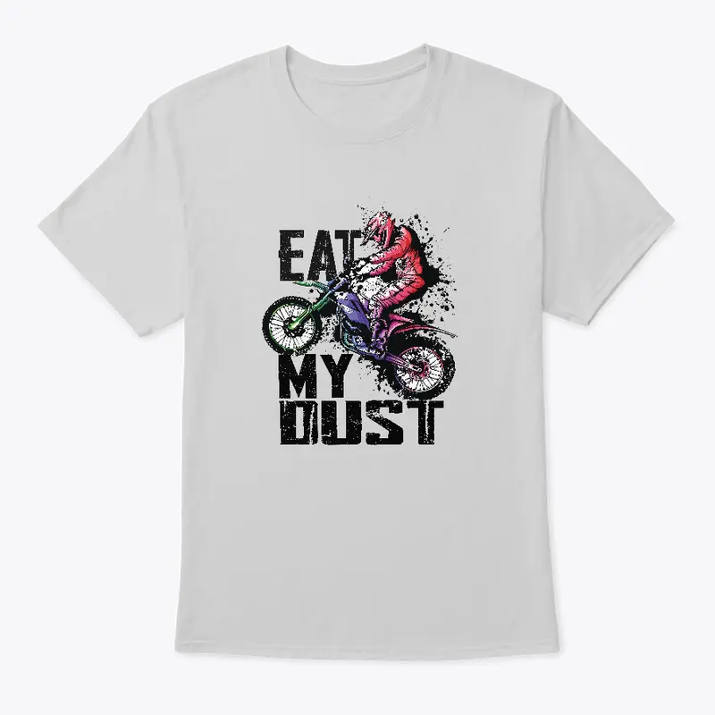 Eat My Dust -Dirt Biker T-Shirt